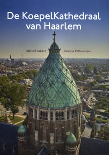 De KoepelKathedraal van Haarlem - Michel Bakker, Antoon Erftemeijer
