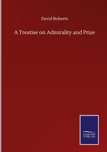 A Treatise on Admirality and Prize - David Roberts