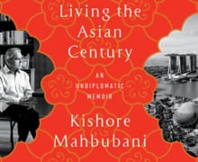 Living the Asian Century: An Undiplomatic Memoir - Kishore Mahbubani