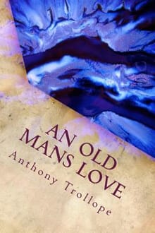 An Old Mans Love - Anthony Trollope
