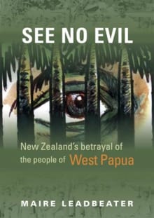 “See No Evil – New Zealand's Betrayal of the People of West Papua