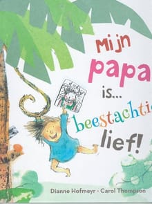 Mijn papa is... beestachtig lief - Dianne Hofmeyr