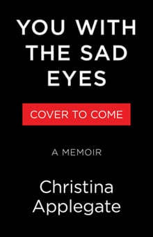 You with the Sad Eyes: A Memoir - Christina Applegate