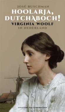 Hoolarja, dutchaboch! Virginia Woolf in Nederland - Jose Buschman