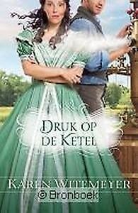 Druk op de ketel - Karen Witemeyer, K. WITEMEYER