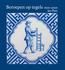 Beroepen op tegels 1620-2000 - Jan Pluis