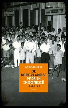 De Nederlandse pers in Indonesië - Angelie Sens