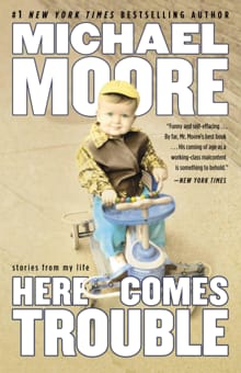 Here Comes Trouble - Michael Moore