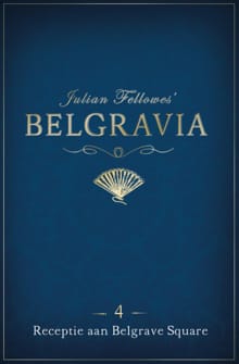 Belgravia - Episode 4: Receptie aan Belgrave Square - Julian Fellowes