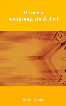 De mens oorsprong, zin & doel - Koert Koster