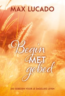 Begin met gebed - Max Lucado
