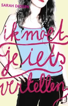 Ik moet je iets vertellen - Sarah Dessen, S. Dessen