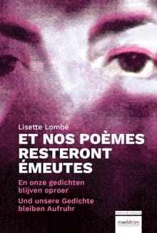 En onze gedichten blijven oproer / Et nos poèmes resteront émeutes / Und unsere Gedichte bleiben Aufrurh - Lisette Lombé