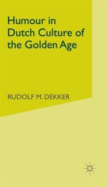 Humour in Dutch Culture of the Golden Age - R. Dekker
