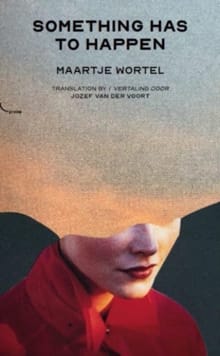 Something Has To Happen - Maartje Wortel