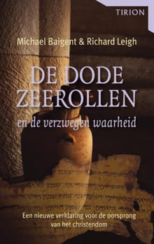 De dode zeerollen en de verzwegen waarheid - Michael Baigent, Richard Leigh