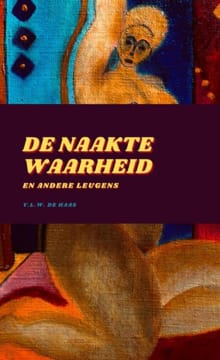 De Naakte Waarheid En Andere Leugens - Y.L.W. De Haas