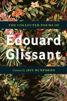 The Collected Poems of Edouard Glissant - Edouard Glissant