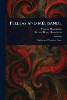 Pélléas and Mélisande - Maurice Maeterlinck, Richard Hovey