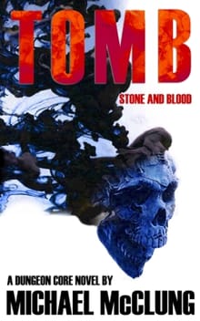 Tomb: Stone and Blood: A Dungeon Core Novel - Michael McClung
