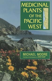Medicinal Plants Of The Pacific West - Michael Moore