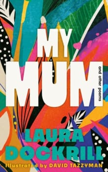 My Mum and Other Poems - Laura Dockrill