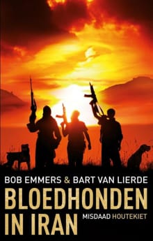 Bloedhonden in Iran - Bob Emmers, Bart van Lierde, ...