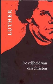De vrijheid van een Christen - Maarten Luther