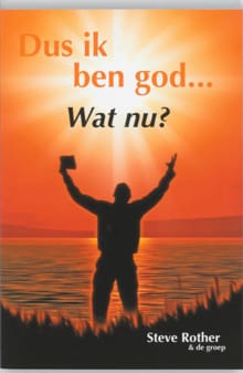 Dus ik ben God... Wat nu? - Steve Rother, S. Rother