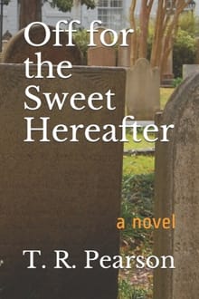 Off For The Sweet Hereafter - T. R. Pearson