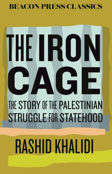 The Iron Cage: The Story of the Palestinian Struggle for Statehood - Rashid Khalidi