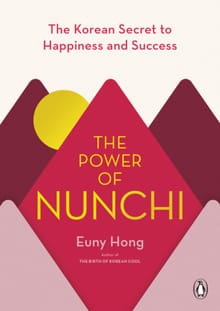 The Power of Nunchi: The Korean Secret to Happiness and Success - Euny Hong