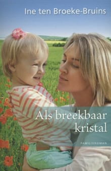 Als breekbaar kristal - Ine ten Broeke-Bruins, Ine Ten Broeke-Bruins