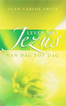 Leven met Jezus van dag tot dag - Juan Carlos Ortiz
