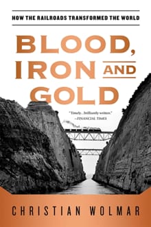 Blood, Iron, and Gold - Christian Wolmar
