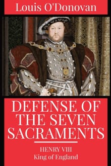 Henry VIII, K: Defence of the Seven Sacraments - King of England Henry VIII, Thomas More, ...