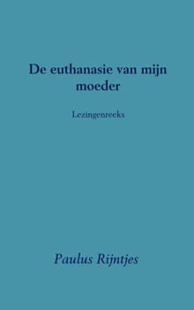 De euthanasie van mijn moeder - Paulus Rijntjes