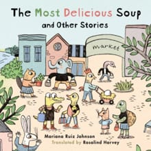 Most Delicious Soup and Other Stories - Mariana Ruiz Johnson