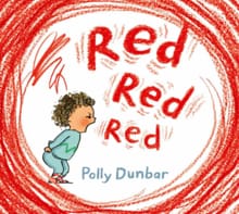 Dunbar, P: Red Red Red - Polly Dunbar