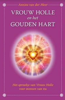 Vrouw Holle en het gouden hart - Annine E. G. van der Meer