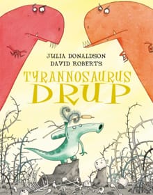 Tyrannosaurus Drup - Julia Donaldson, David Roberts