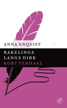 Rakelings langs Dirk - Anna Enquist