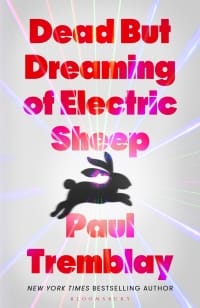 Dead but dreaming of Electric Sheep - Paul Tremblay