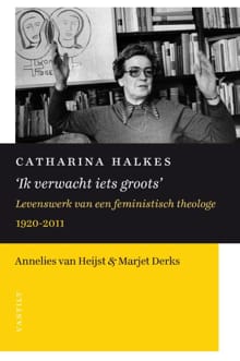 Catharina Halkes 'Ik verwacht iets groots' - Marjet Derks, Annelies van Heijst