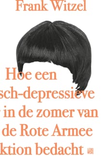Hoe een manisch-depressieve tiener in de zomer van 1969 de Rote Armee Fraktion bedacht - Frank Witzel