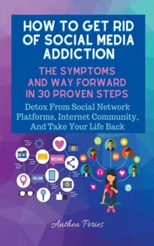 How To Get Rid Of Social Media Addiction - Anthea Peries