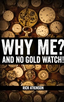 Why Me and No Gold Watch? - Rick Atkinson