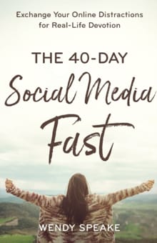 The 40–Day Social Media Fast – Exchange Your Online Distractions for Real–Life Devotion - Wendy Speake, Lisa Whittle