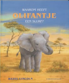 Waarom heeft olifantje een slurf? - H. Lincoln, Hazel Lincoln