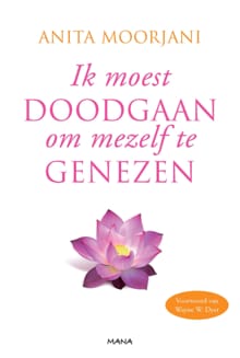 Ik moest doodgaan om mezelf te genezen - Anita Moorjani